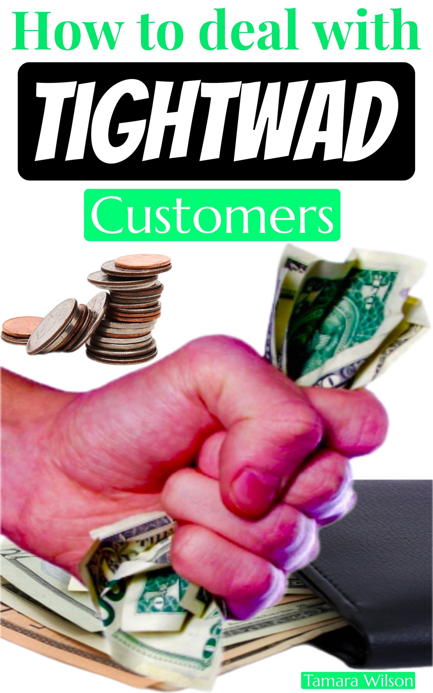 How to deal with Tightwad customers {E-Book}