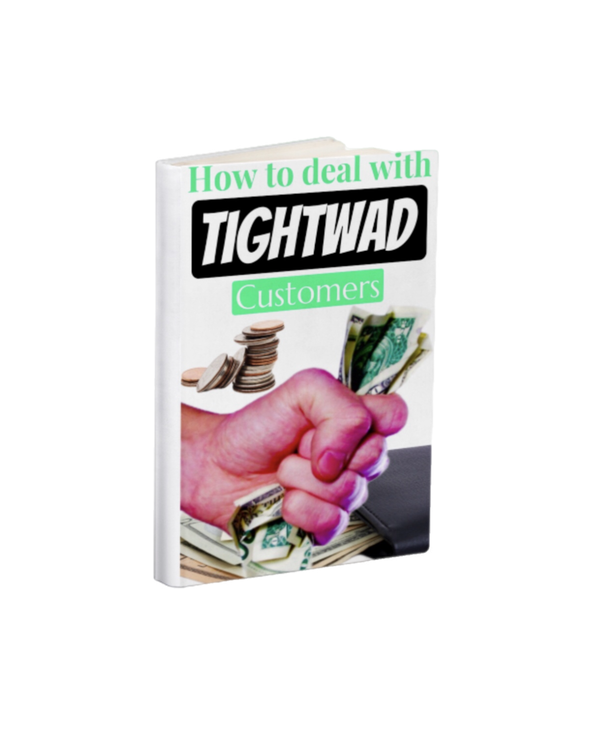 How to deal with Tightwad customers {E-Book}