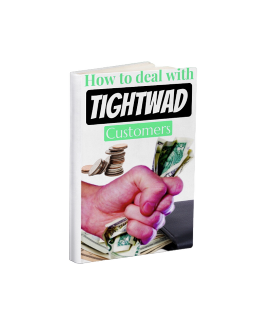 How to deal with Tightwad customers {E-Book}